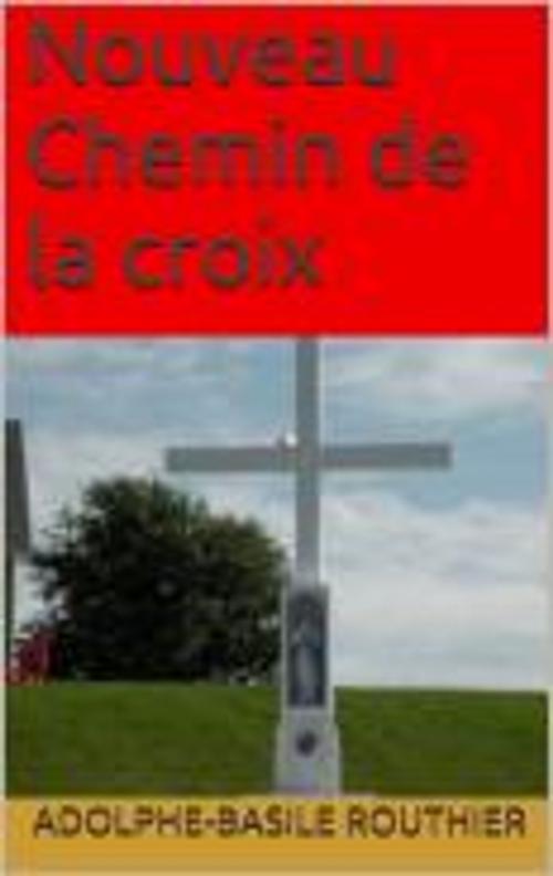Cover of the book Nouveau Chemin de la croix by Adolphe-Basile Routhier, HF