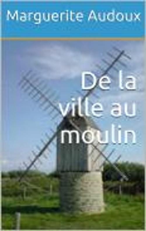 Cover of the book De la ville au moulin by Marguerite Audoux, HF