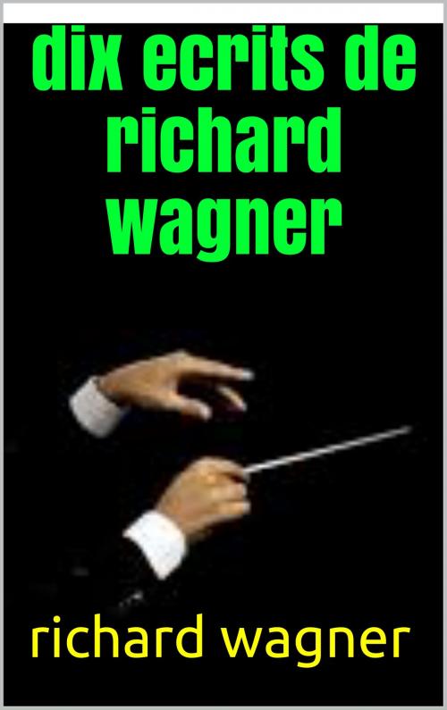 Cover of the book dix ecrits de richard wagner by richard wagner, patrick goualard