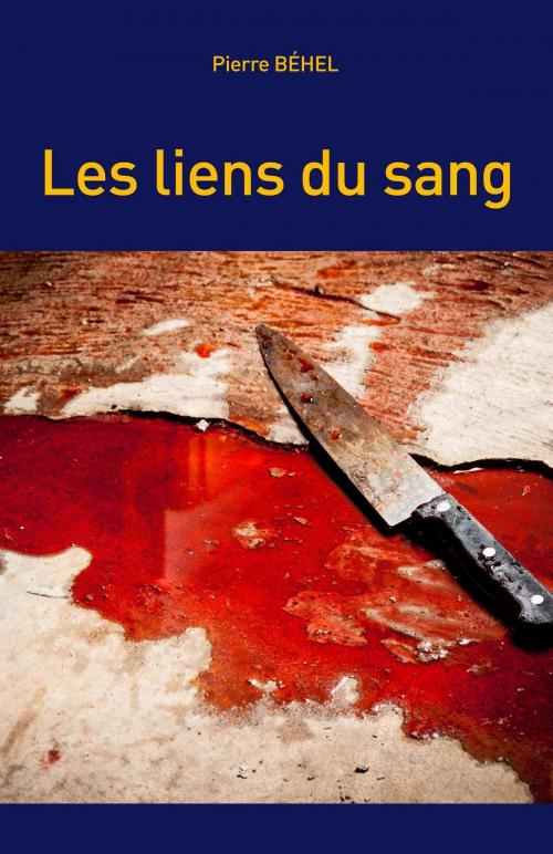Cover of the book Les liens du sang by Pierre Béhel, Editions Pierre Béhel