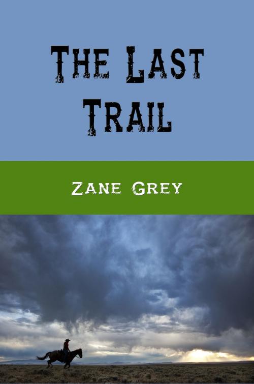 Cover of the book The Last Trail by Zane Grey, Reading Bear Publications