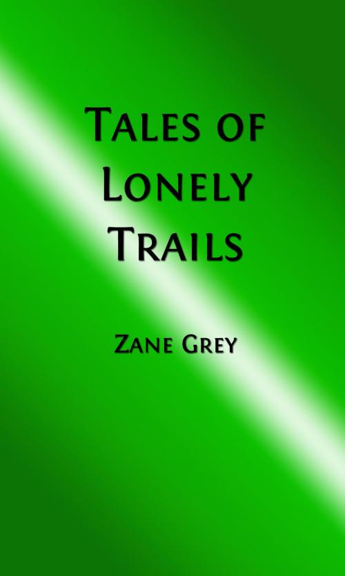 Cover of the book Tales of Lonely Trails (Illustrated Edition) by Zane Grey, Steve Gabany