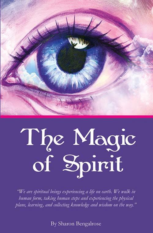 Cover of the book The Magic of Spirit by Sharon Barbour, Bengalrose