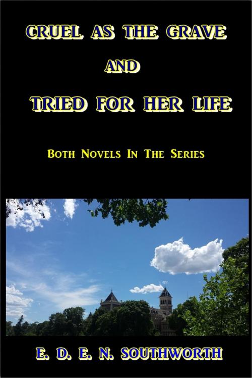 Cover of the book Cruel as the Grave and Tried for Her Life by E. D. E. N. Southworth, Green Bird Press