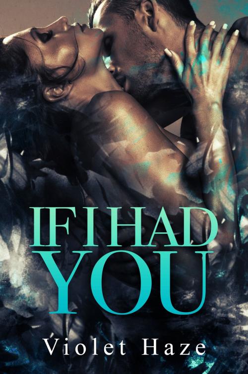 Cover of the book If I Had You by Violet Haze, Stoked Publishing House