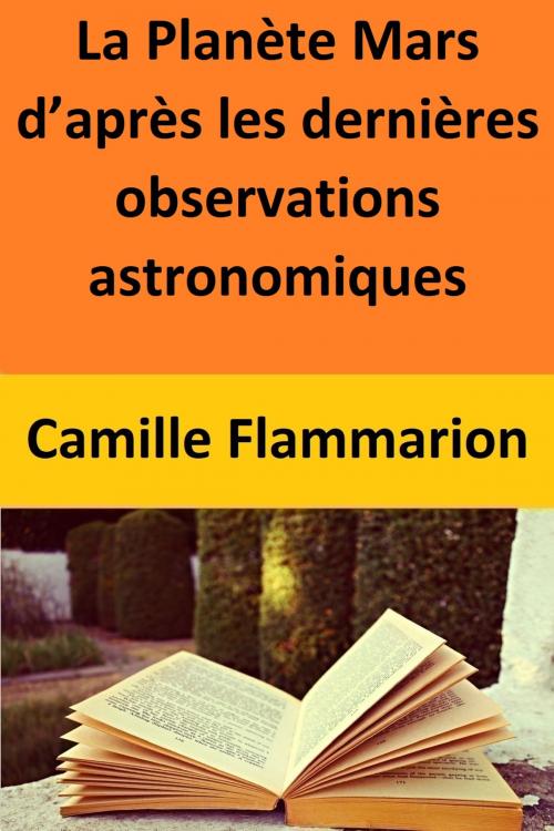 Cover of the book La Planète Mars d’après les dernières observations astronomiques by Camille Flammarion, Camille Flammarion
