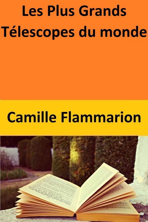 Cover of the book Les Plus Grands Télescopes du monde by Camille Flammarion, Camille Flammarion