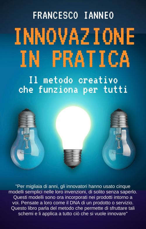 Cover of the book Innovazione in pratica by Francesco Ianneo, Francesco Ianneo