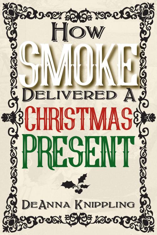 Cover of the book How Smoke Delivered A Christmas Present by DeAnna Knippling, Wonderland Press