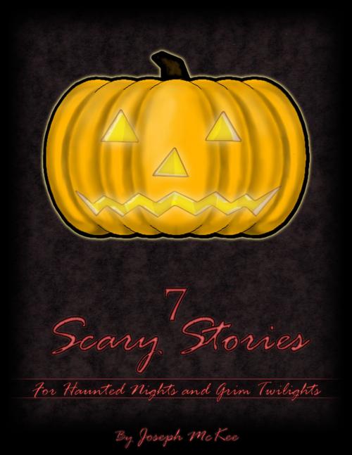 Cover of the book 7 Scary Stories by Joseph McKee, J McKee