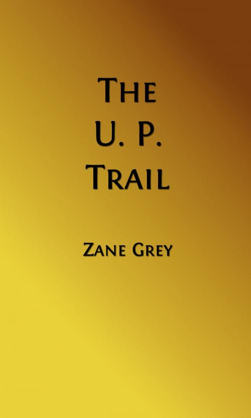 Cover of the book The U. P. Trail (Illustrated Edition) by Zane Grey, Steve Gabany