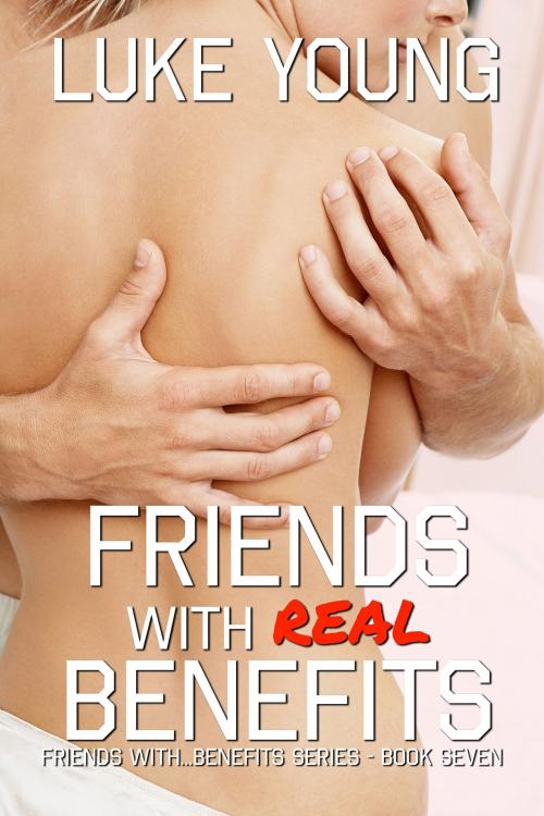 Cover of the book Friends With Real Benefits by Luke Young, Luke Young Books