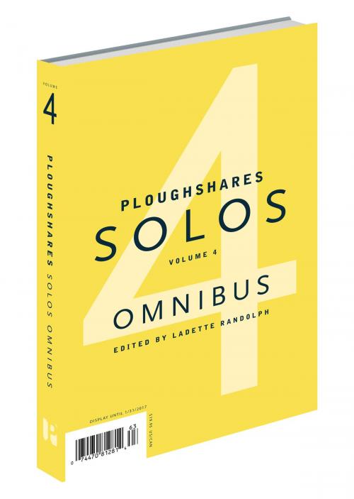 Cover of the book Ploughshares Solos Omnibus Volume 4 by Joan Frank, Ted Kehoe, Alexandra Marshall, Bill Roorbach, Douglas Trevor, Andria Nacina Cole, Federico Falco, Sarah Viren, Robert Boswell, Patricia Buddenhagen, Ladette Randolph, Ploughshares / Emerson College