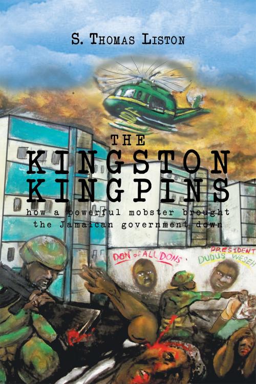 Cover of the book THE KINGSTON KINGPINS: how a powerful mobster brought the Jamaican government down by S. Thomas Liston, Page Publishing, Inc.