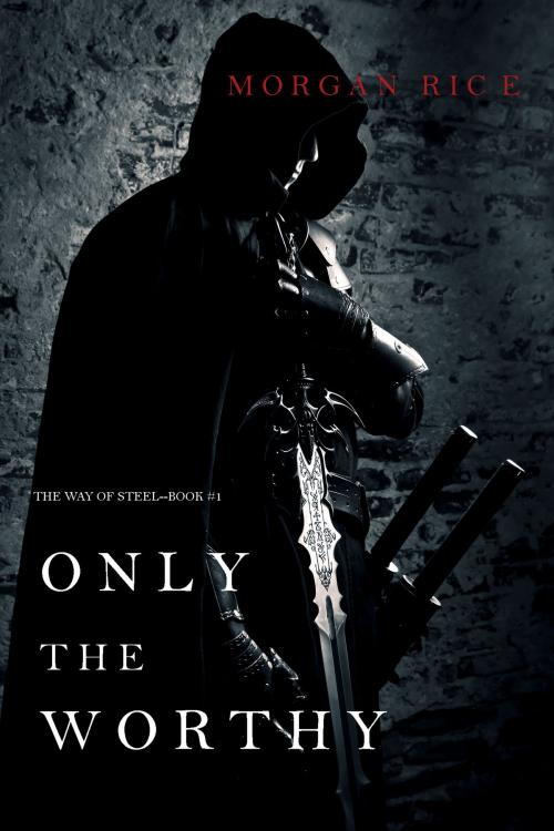Cover of the book Only the Worthy (The Way of Steel—Book 1) by Morgan Rice, Morgan Rice