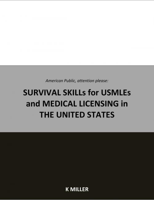 Cover of the book American Public, attention please: SURVIVAL SKILLS for USMLES and MEDICAL LICENSING in THE UNITED STATES by KATHERINE MILLER, KATHERINE T MILLER
