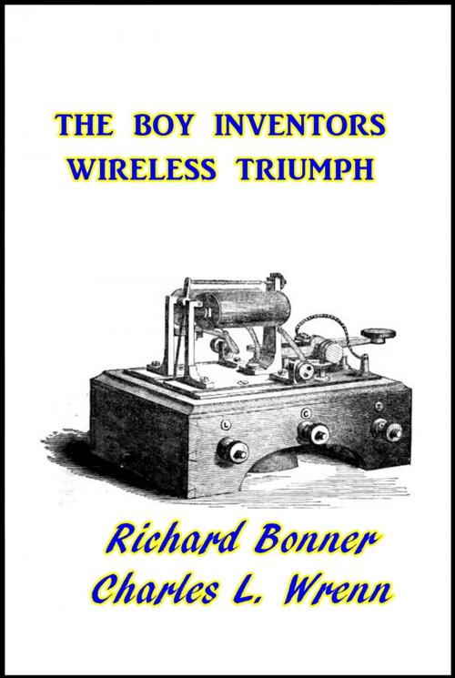 Cover of the book The Boy Inventor's Wireless Triumph by Richard Bonner, Charles L. Wrenn, Green Bird Press