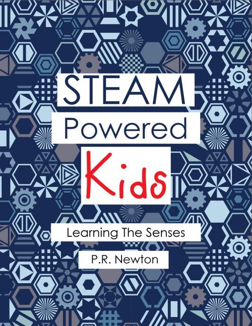 Cover of the book STEAM Powered Kids - Learning The Senses by P.R. Newton, PRN Publishing