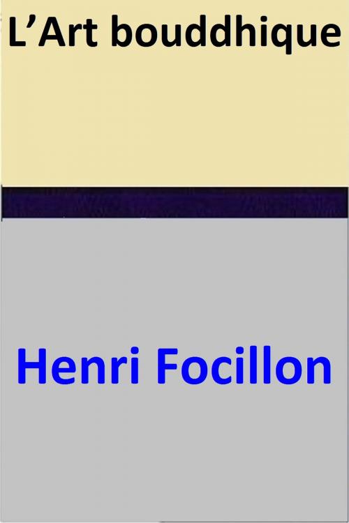 Cover of the book L’Art bouddhique by Henri Focillon, Henri Focillon