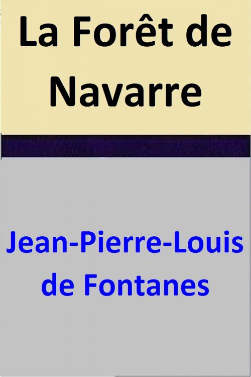 Cover of the book La Forêt de Navarre by Jean-Pierre-Louis de Fontanes, Jean-Pierre-Louis de Fontanes
