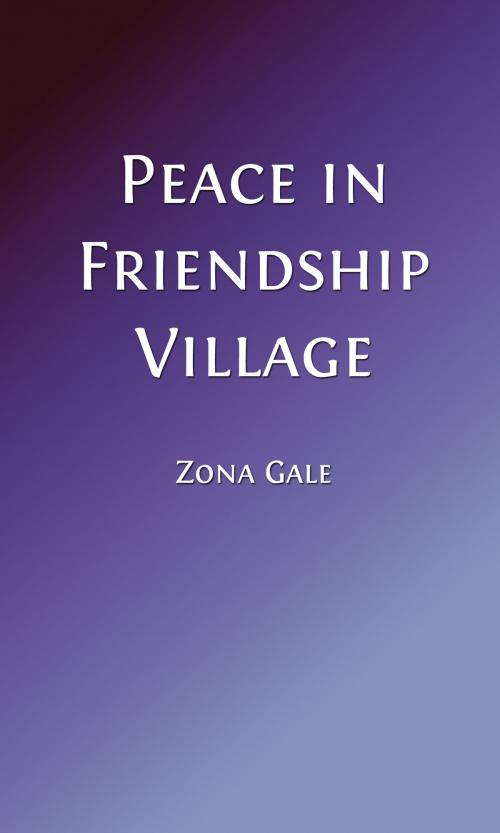 Cover of the book Peace in Friendship Village (Illustrated Edition) by Zona Gale, Steve Gabany