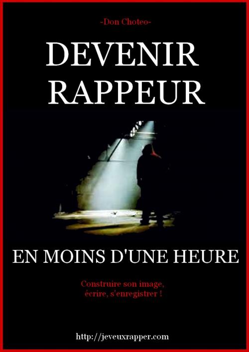Cover of the book DEVENIR RAPPEUR en moins d'une heure by Don Choteo, Jeveuxrapper.com