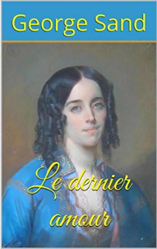 Cover of the book Le dernier amour by George Sand, YZ Edition