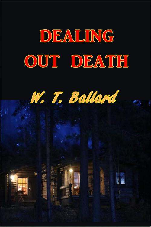 Cover of the book Dealing Out Death by W. T. Ballard, Green Bird Press