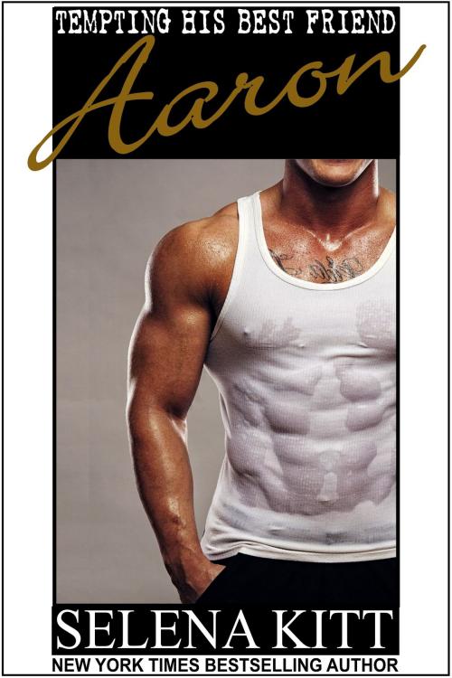 Cover of the book Tempting His Best Friend: Aaron by Selena Kitt, Excessica