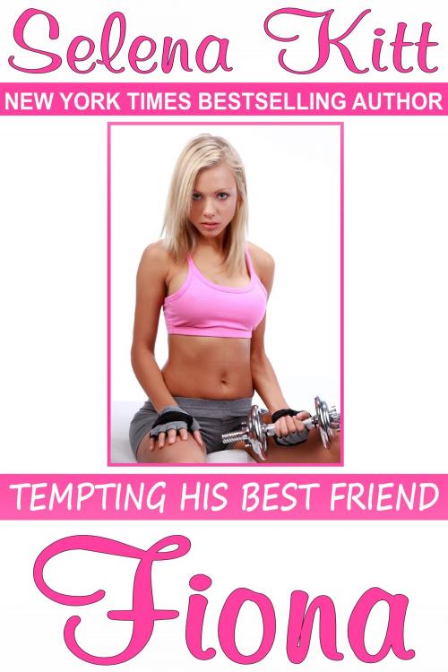 Cover of the book Tempting His Best Friend: Fiona by Selena Kitt, Excessica