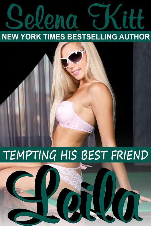 Cover of the book Tempting His Best Friend: Leila by Selena Kitt, Excessica