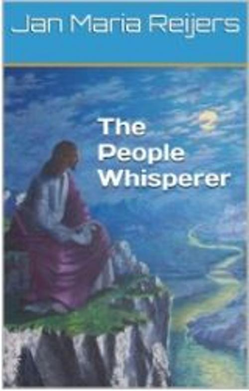 Cover of the book The People Whisperer by Jan Maria Reijers, Flagpole Productions Inc.