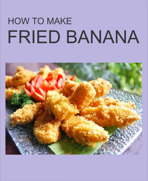 Cover of the book HOW TO MAKE FRIED BANANA by regart, regart