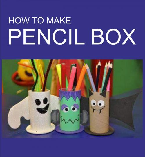 Cover of the book HOW TO MAKE PENCIL BOX by regart, regart