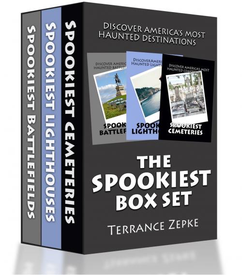 Cover of the book THE SPOOKIEST BOX SET (3 IN 1): Discover America's Most Haunted Destinations by Terrance Zepke, Safari Publishing