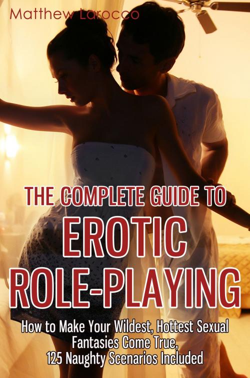 Cover of the book The Complete Guide to Erotic Role-Playing by Matthew Larocco, Enlightened Publishing