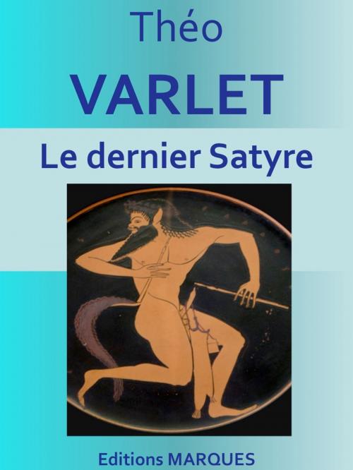 Cover of the book Le dernier Satyre by Varlet Théo, Editions MARQUES