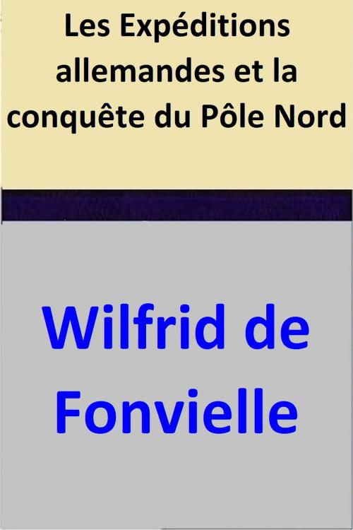 Cover of the book Les Expéditions allemandes et la conquête du Pôle Nord by Wilfrid de Fonvielle, Wilfrid de Fonvielle