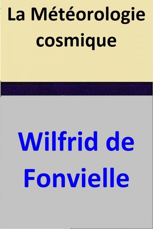 Cover of the book La Météorologie cosmique by Wilfrid de Fonvielle, Wilfrid de Fonvielle