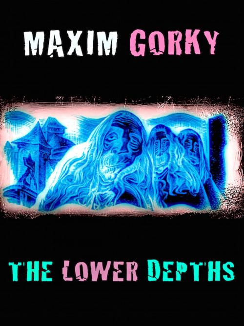 Cover of the book The Lower Depths by Maxim Gorky, Editions Artisan Devereaux LLC