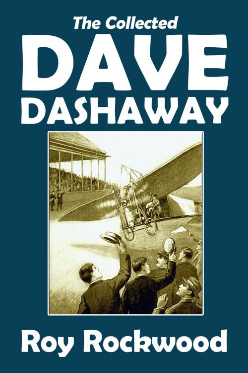 Cover of the book The Collected Dave Dashaway Adventures by Roy Rockwood, Civitas Media, LLC