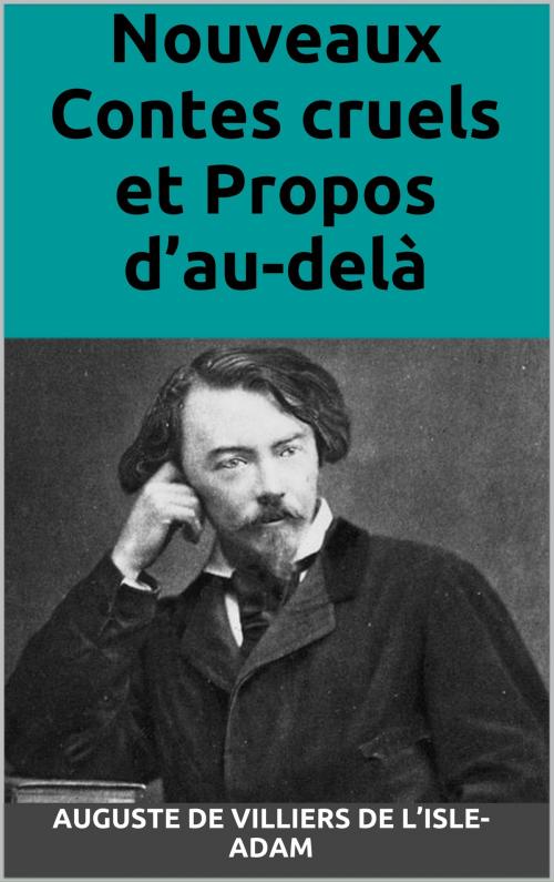 Cover of the book Nouveaux Contes cruels et Propos d’au-delà by Auguste de Villiers de L’Isle-Adam, MC