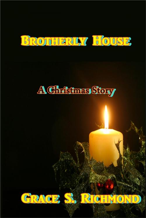 Cover of the book Brotherly House by Grace S. Richmond, Green Bird Press