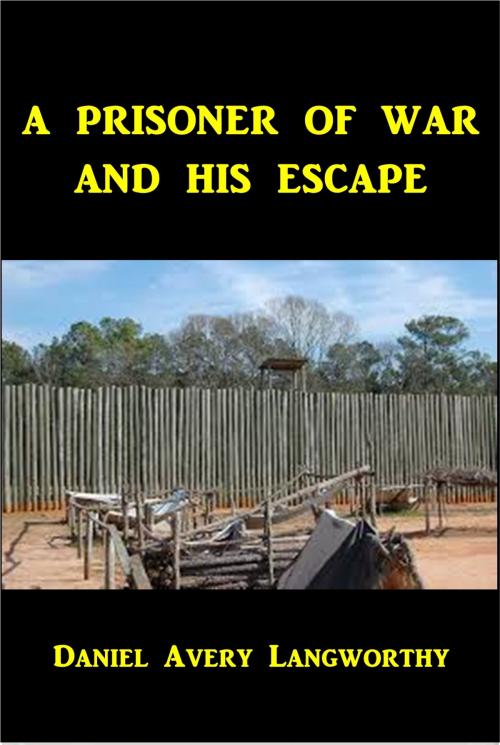 Cover of the book A Prisoner of War and His Escape by Daniel Avery Langworthy, Green Bird Press