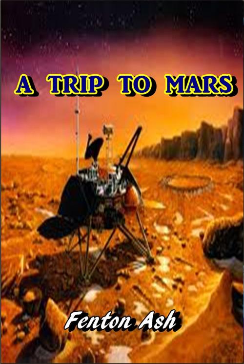 Cover of the book A Trip to Mars by Fenton Ash, Green Bird Press