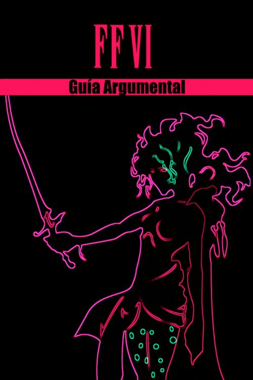 Cover of the book Final Fantasy VI - Guía Argumental by Chris Herraiz, Chris Herraiz