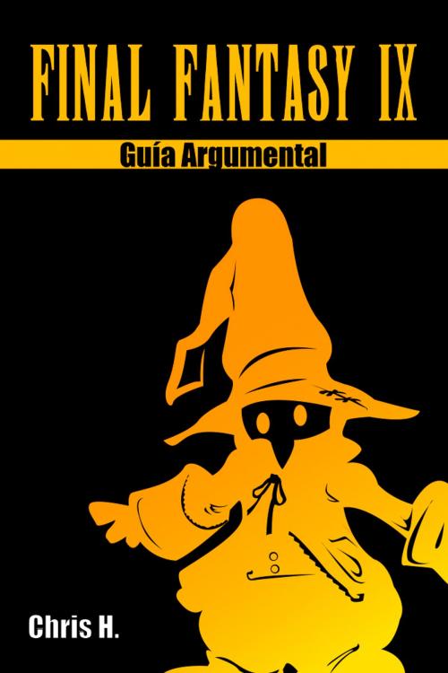 Cover of the book Final Fantasy IX - Guía Argumental by Chris Herraiz, Chris Herraiz