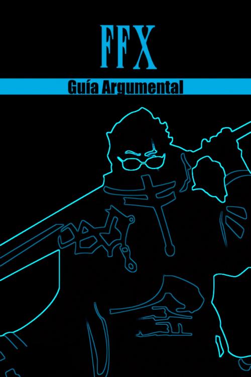 Cover of the book Final Fantasy X - Guía Argumental by Chris Herraiz, Chris Herraiz