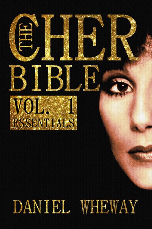 Cover of the book The Cher Bible, Vol. 1: Essentials by Daniel Wheway, Daniel Wheway