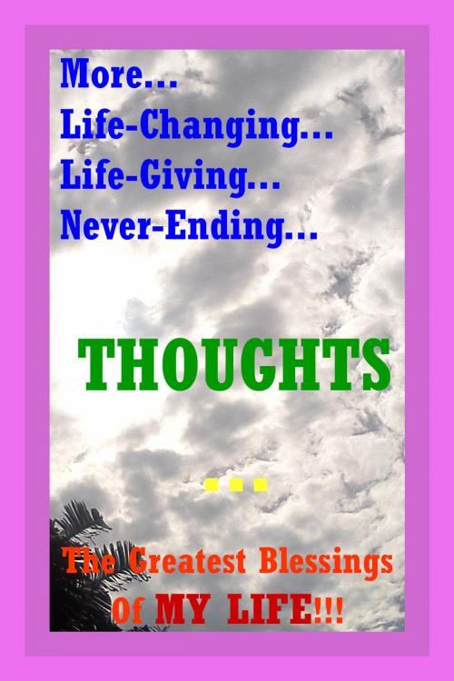 Cover of the book More... Life-Changing... Life-Giving... Never-Ending... THOUGHTS... by Soul T Alma ™, Soul T Alma ™